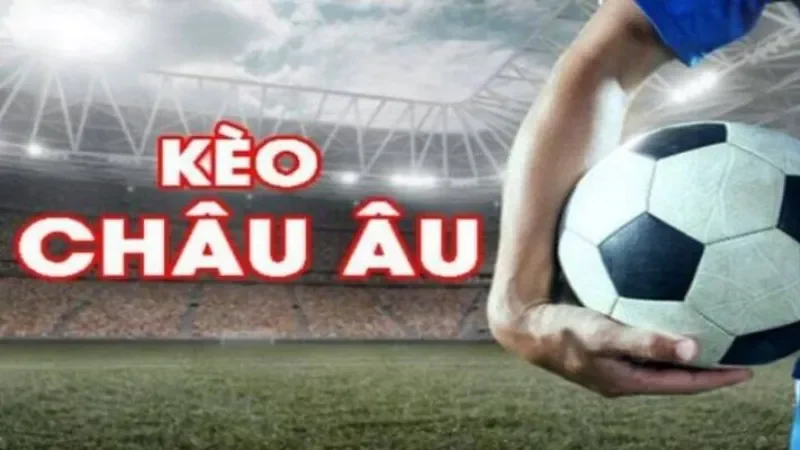 Bỏ Túi Cách Chinh Phục Kèo Châu Âu Cực Đơn Giản Cho Người Mới kèo châu Âu