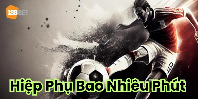 Giải đáp: Hiệp Phụ Bao Nhiêu Phút ở các giải bóng đá lớn? Ở giải bóng lớn - Hiệp phụ bao nhiêu phút?