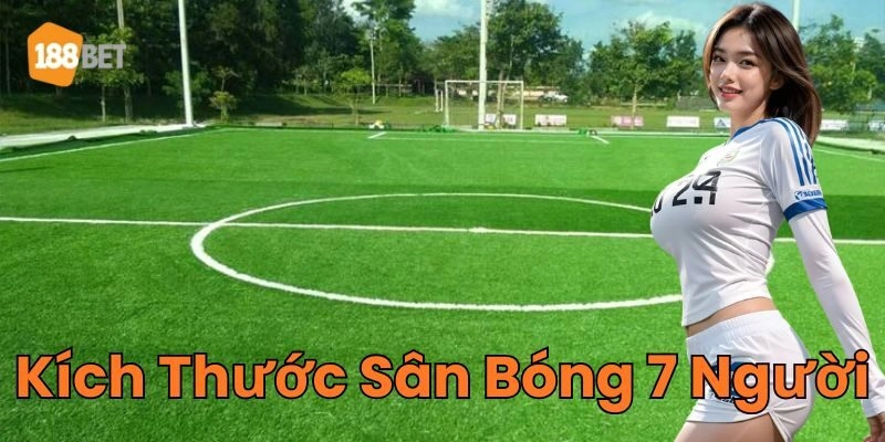 Quy Định Mới Nhất Về Kích Thước Sân Bóng 7 Người 2026 Kích Thước Sân Bóng 7 Người là gì?