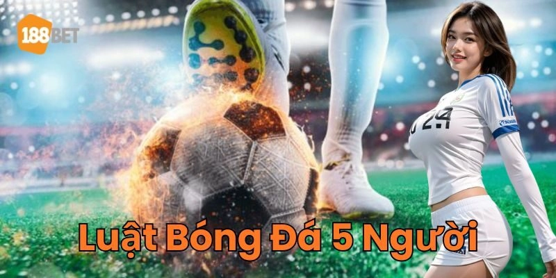Luật Bóng Đá 5 Người - Toàn Bộ Quy Định Chi Tiết 2026 Luật Bóng Đá 5 Người quy định về kích thước