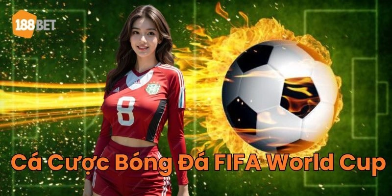 Mẹo Hay Cá Cược Bóng Đá FIFA World Cup Cho Tân Thủ 2026 Giải thích về Cá Cược Bóng Đá FIFA World Cup
