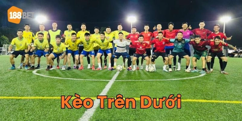 Kèo Trên Dưới 188Bet - Bí Quyết Soi Kèo Chuẩn Nhất 2026 Khi nào nên cá cược Kèo Trên Dưới