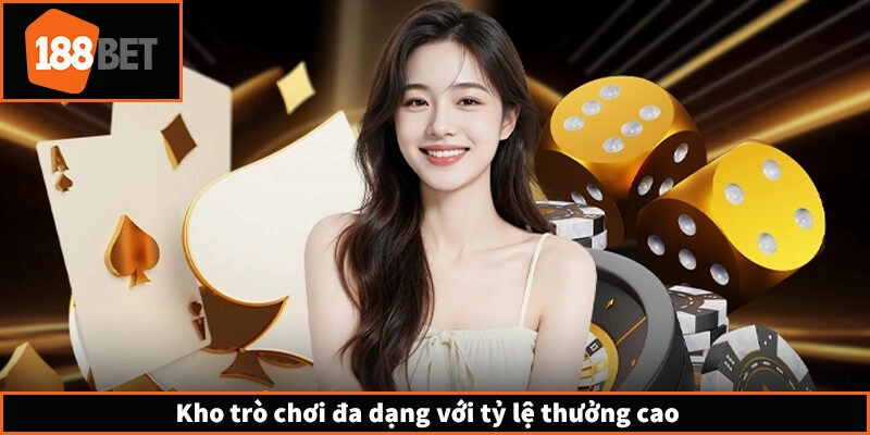 Kho trò chơi đa dạng với tỷ lệ thưởng cao