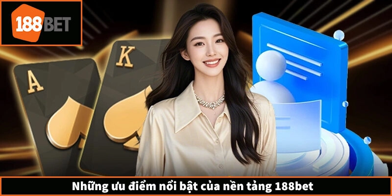 Những ưu điểm nổi bật của nền tảng 188bet